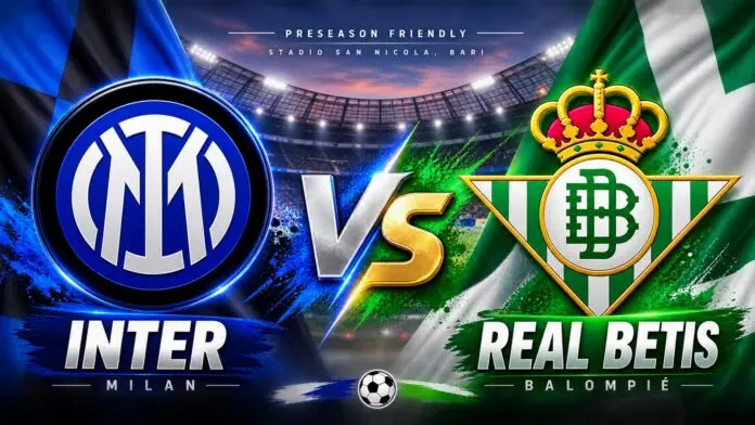 Inter vs Real Betis: Ujian Terakhir Sebelum Musim 2026/2027 Inter vs Real Betis: Ujian Terakhir Sebelum Musim 2026/2027