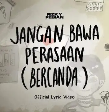 Lirik Lagu Jangan Bawa Perasaan (Bercanda) – Rizky Febian Lirik Lagu Jangan Bawa Perasaan (Bercanda) - Rizky Febian